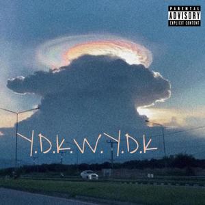 y.d.k.w.y.d.k. (Explicit)