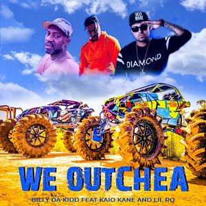 We Outchea (feat. Kaio Kane & Lil Ro) (Explicit)