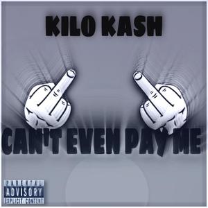 Can't Even Pay Me (Explicit)