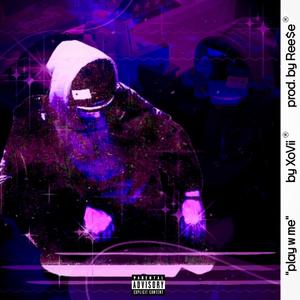 play w me (feat. XoVii) (Explicit)