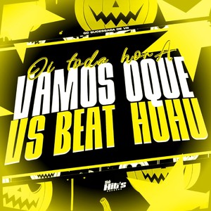 Oi Toda Hora Vamos Oque Vs Beat HUHU (Explicit)