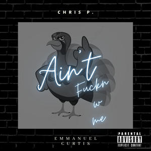 Ain't ****n w me (feat. Emmanuel Curtis) [Explicit]