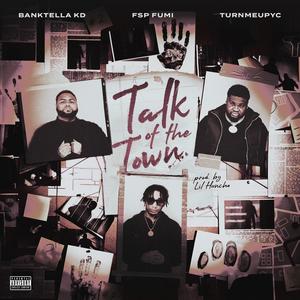 Talk Of The Town (feat. Banktella Kd & TurnmeupYc) [Explicit]