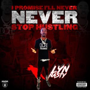 I Promise I'll Never Never Stop Hustling (Explicit)