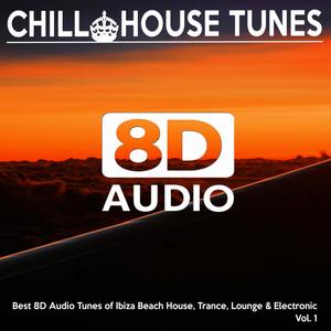 [8D Audio] Chill House Tunes - Best 8D Audio Tunes of Ibiza Beach House, Trance, Lounge & Electronic, Vol. 1