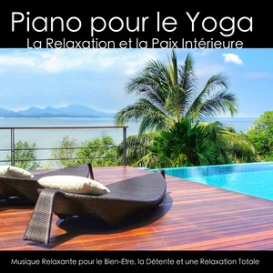 Piano pour le Yoga - La Relaxation et la Paix Intérieure - Musique Relaxante pour le Bien-Être, la Détente et une Relaxation Totale