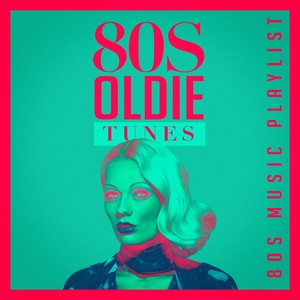 80S Oldie Tunes - 80S Music Playlist