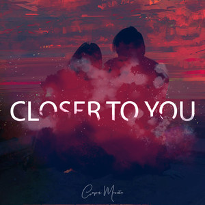 Closer To You
