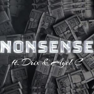 Nonsense (feat. Drix & Ayel C) (Explicit)