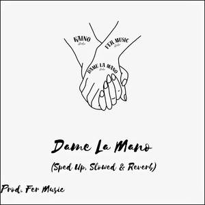 Dame La Mano (No Tan Sped Up + Reverb)