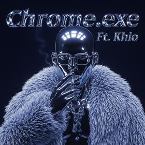 CHROME.EXE (feat. Khio) (Explicit)