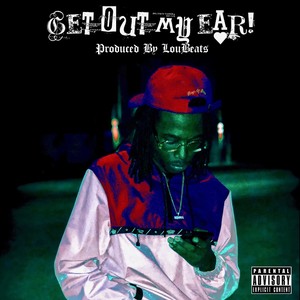 Get out My Ear! (Explicit)