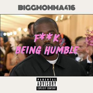 F BEING HUMBLE (Explicit)