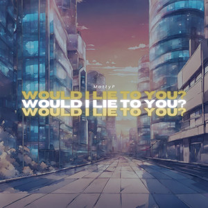 Would I Lie to You?