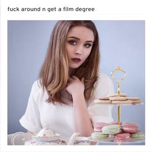 **** around n get a film degree