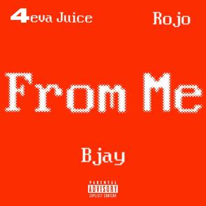 From Me (feat. Rojo & 4eva Juice)
