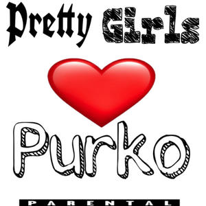 Pretty Girls Love Purko (Explicit)
