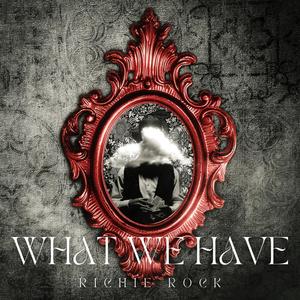 What We Have (feat. Richie Rock)