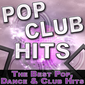 Pop Club Hits - The Best Pop, Dance & Club Hits