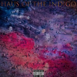 HAUS of The Indigo (feat. DaeDae570 & SixteenWasHere) [Explicit]