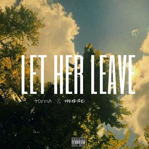 Let Her Leave (feat. Torna!) (Explicit)