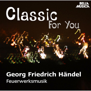 Classic for You: Händel: Music for the Royal Fireworks HWV 351, Concerti grossi Op. 6