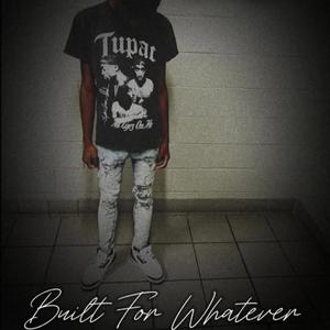 Built For Whatever (Explicit)