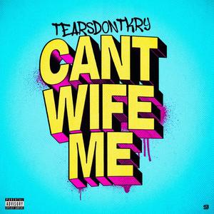 Can't Wife Me (Explicit)