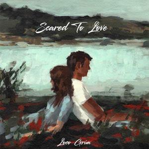 Scared To Love (Explicit)