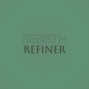 Rebirth Refiner