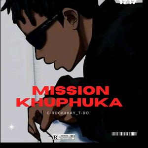 Mission Khuphuka (feat. C-Rock & Kay_T-Do) [Explicit]