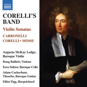 Violin Sonatas (18th Century) - Carbonelli, G.S. / Corelli, A. / Mossi, G. (Corelli's Band) [McKay Lodge, Balliett, Seltzer, Cockerham, Figg]