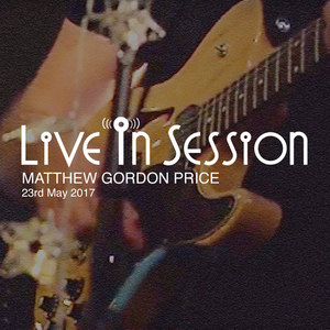 Live in Session with Matthew Gordon Price(23rd May 2017)