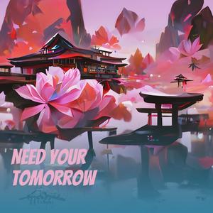 Need Your Tomorrow