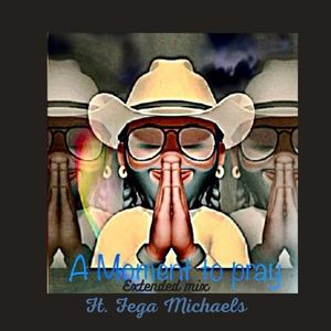 A Moment To Pray Exended Mix(feat. Fega Michaels)