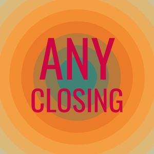 Any Closing