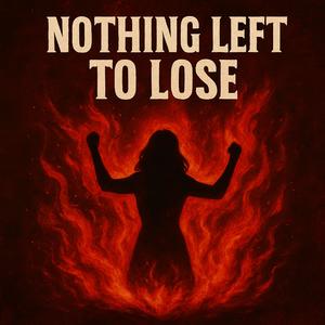 Nothing Left to Lose