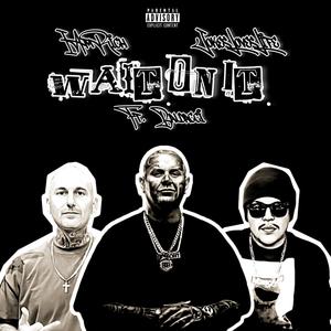 Wait On It (feat. Baldacci) (Explicit)