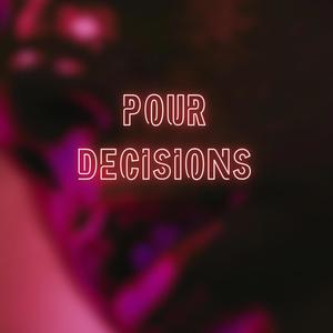 Pour Decisions (Explicit)