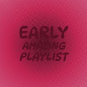 Early Amazing Playlist