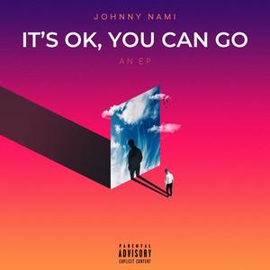 It's Ok, You Can Go (Explicit)