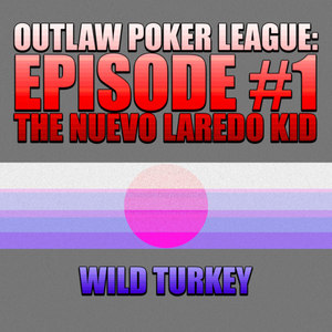 Outlaw Poker League: Episode #1 - The Nuevo Laredo Kid