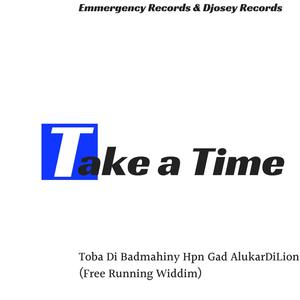 Take a Little Time (feat. Djosey Records, EmmergencyRecords972 & Toba Di Badmahiny Hpn Gad AlukarDiLion)