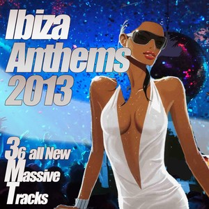 Ibiza Anthems 2013 - The Ultra Clubland Island Party, Cream of Electro Floor Filler to Underground Deep House