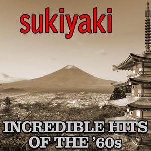 Sukiyaki: Incredible Hits Of The '60s