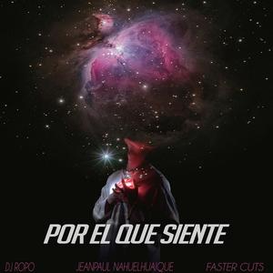 Por el que siente (feat. Dj Ropo, Jeanpaulnahuelhuaique & Faster Cuts) [Explicit]