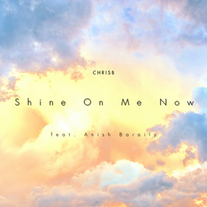 Shine On Me Now(feat. Anish Baraily)