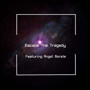 Escape the Tragedy (feat. Angel Morale)