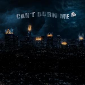 CAN'T BURN ME (Explicit)
