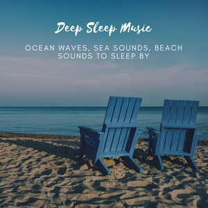 Deep Sleep Music – Ocean Waves, Sea Sounds, Beach Sounds to Sleep by